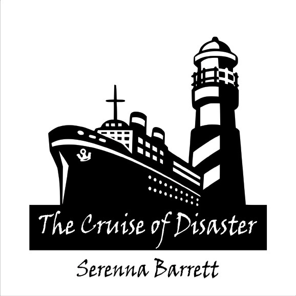 The Cruise of Disaster by Serenna Barrett